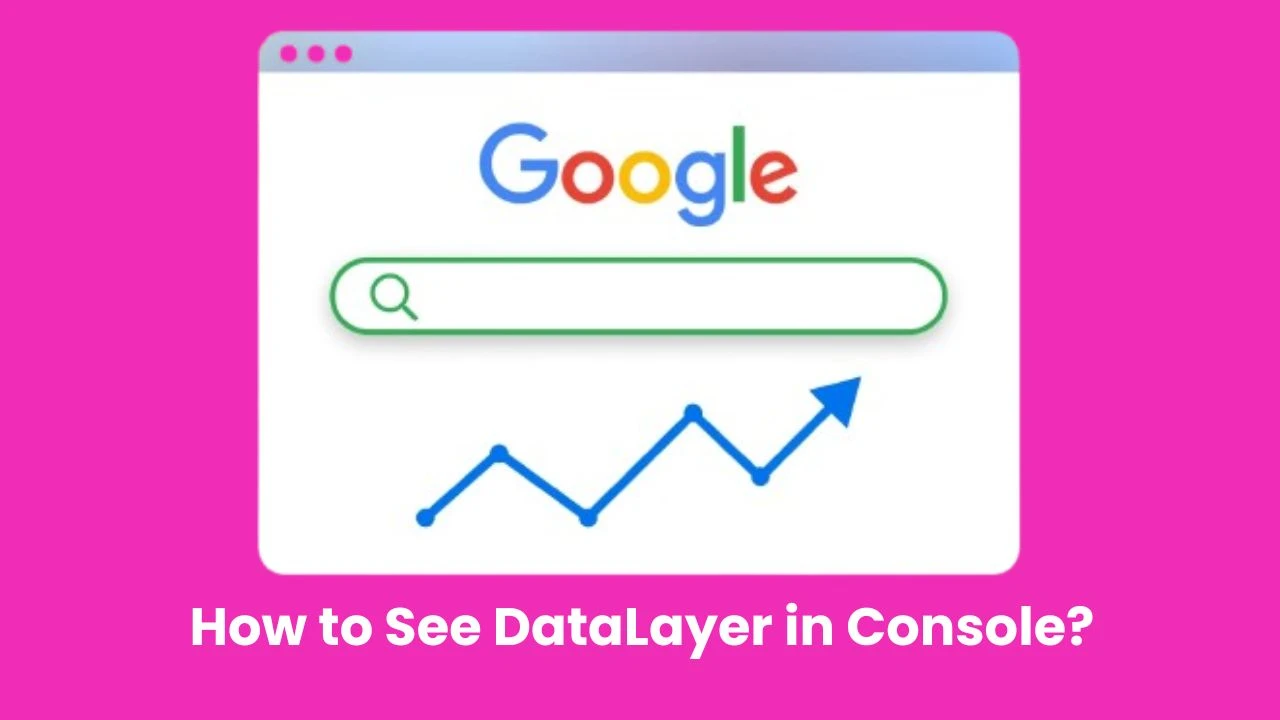 How to See DataLayer in Console?