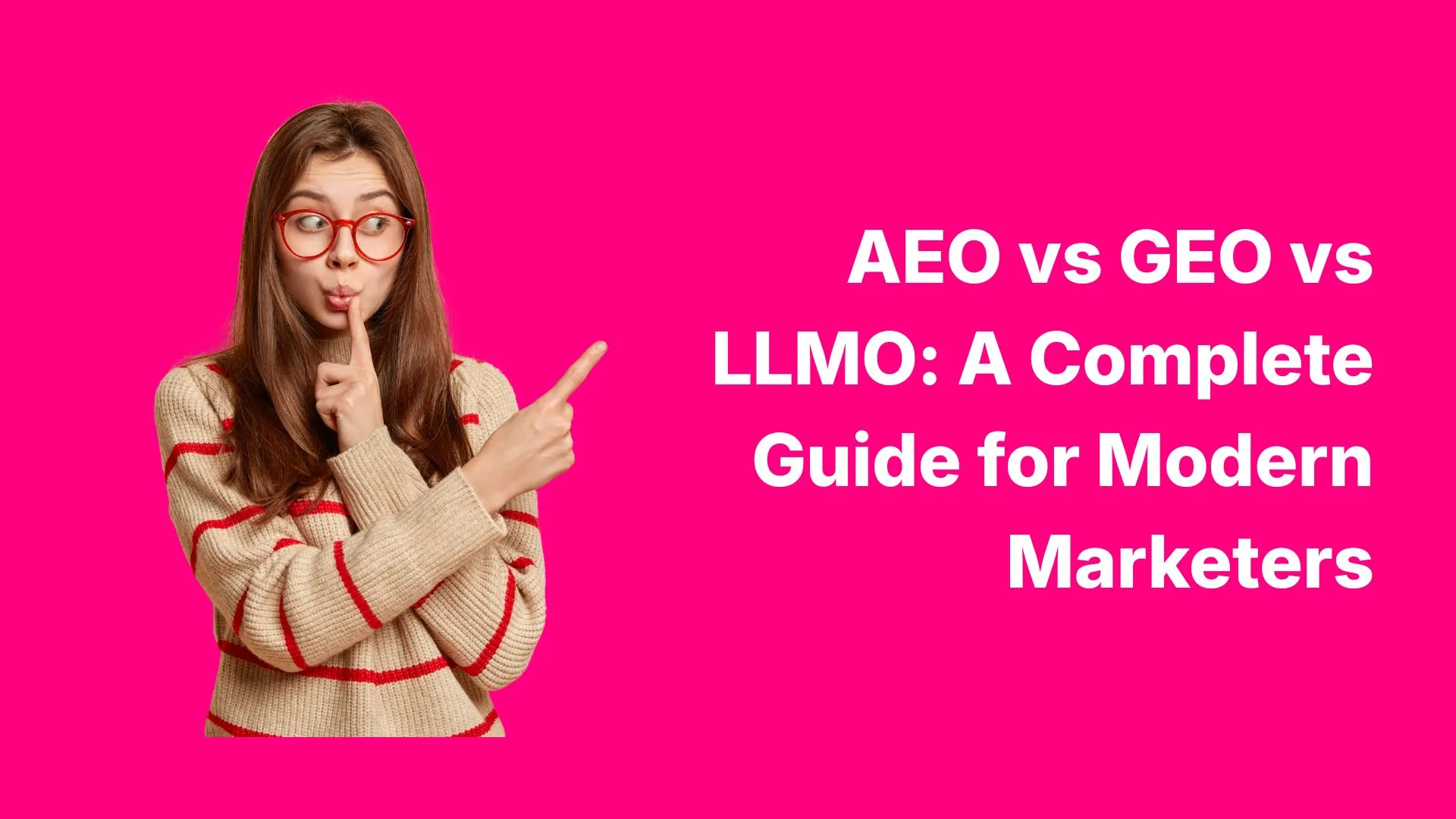AEO vs GEO vs LLMO_ A Complete Guide for Modern Marketers