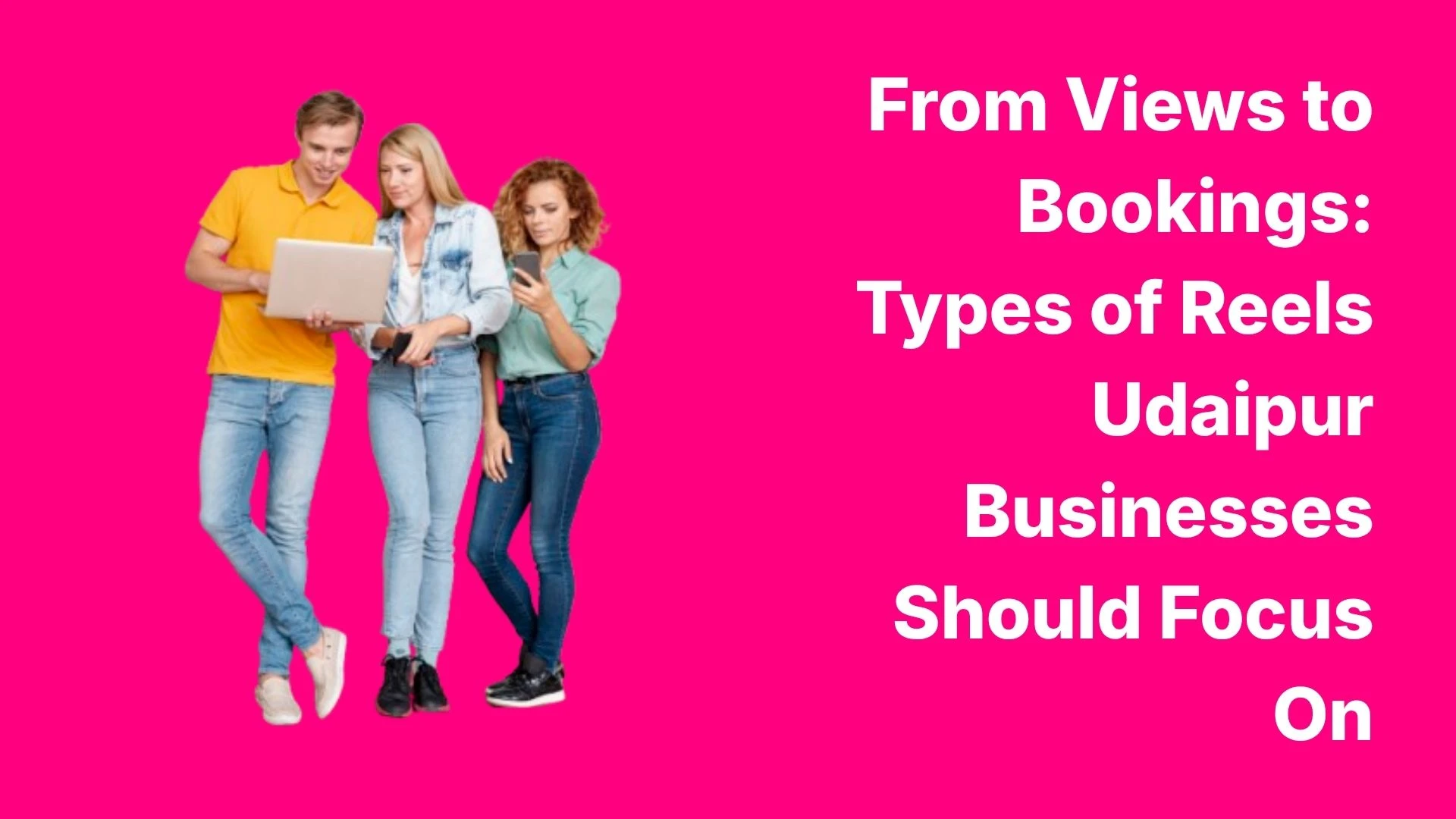 Types of Reels Udaipur Businesses Should Focus On