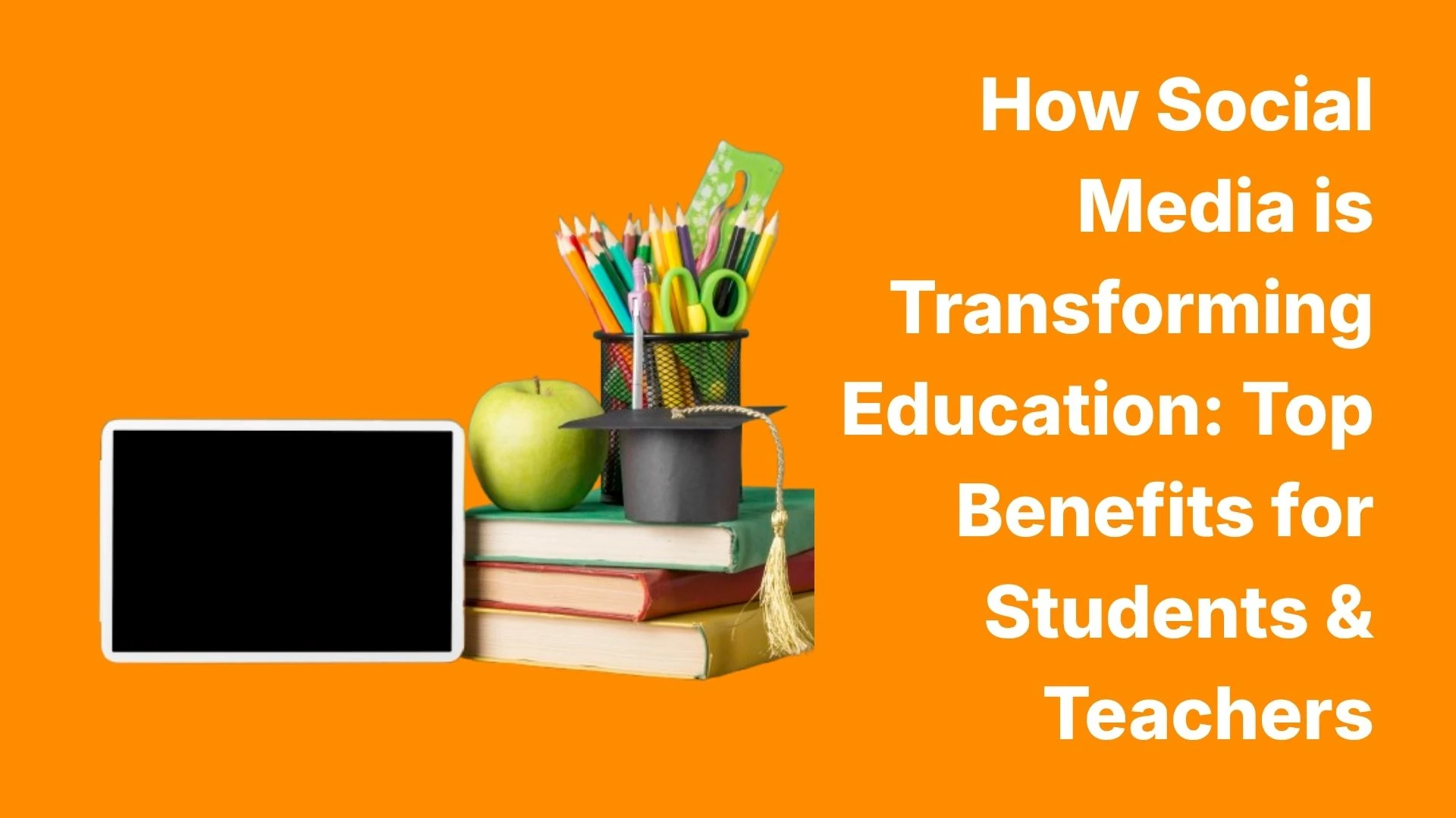 How Social Media is Transforming Education: Top Benefits for Students & Teachers