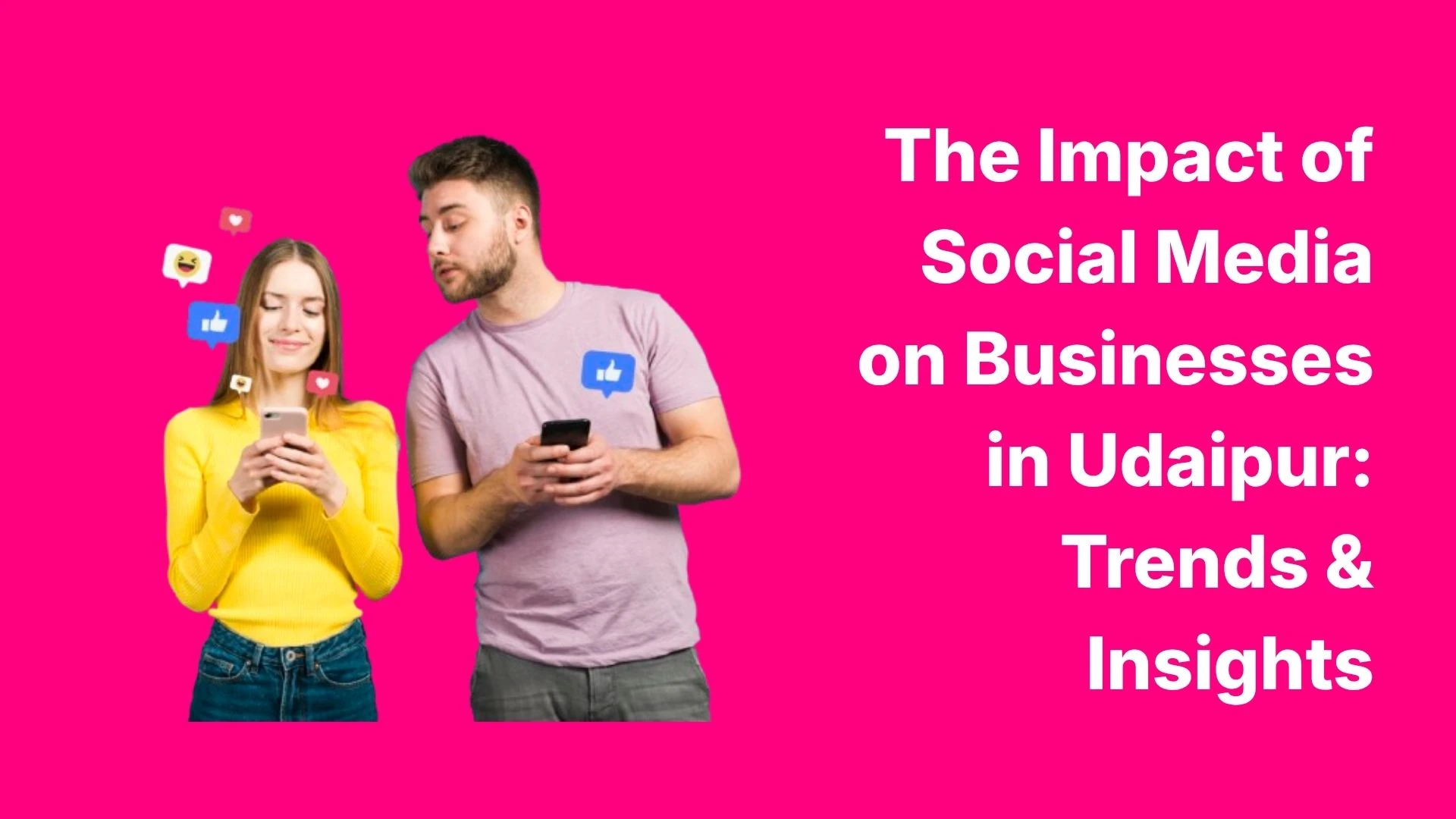 The Impact of Social Media on Businesses in Udaipur_ Trends & Insights