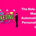 The Role of AI in Marketing Automation and Personalization in 2026
