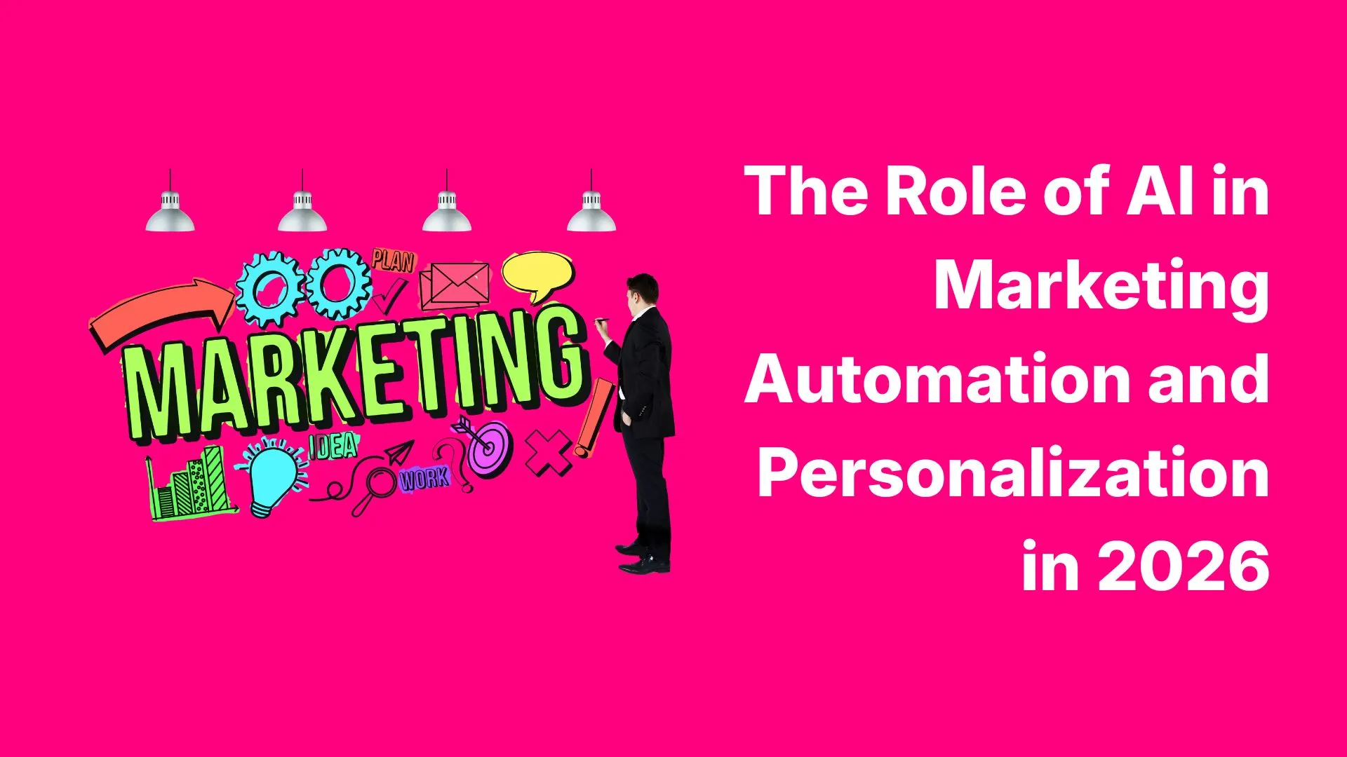 The Role of AI in Marketing Automation and Personalization in 2026